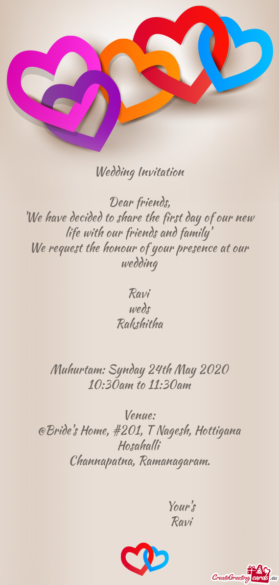He honour of your presence at our wedding
 
 Ravi
 weds
 Rakshitha
 
 
 Muhurtam
