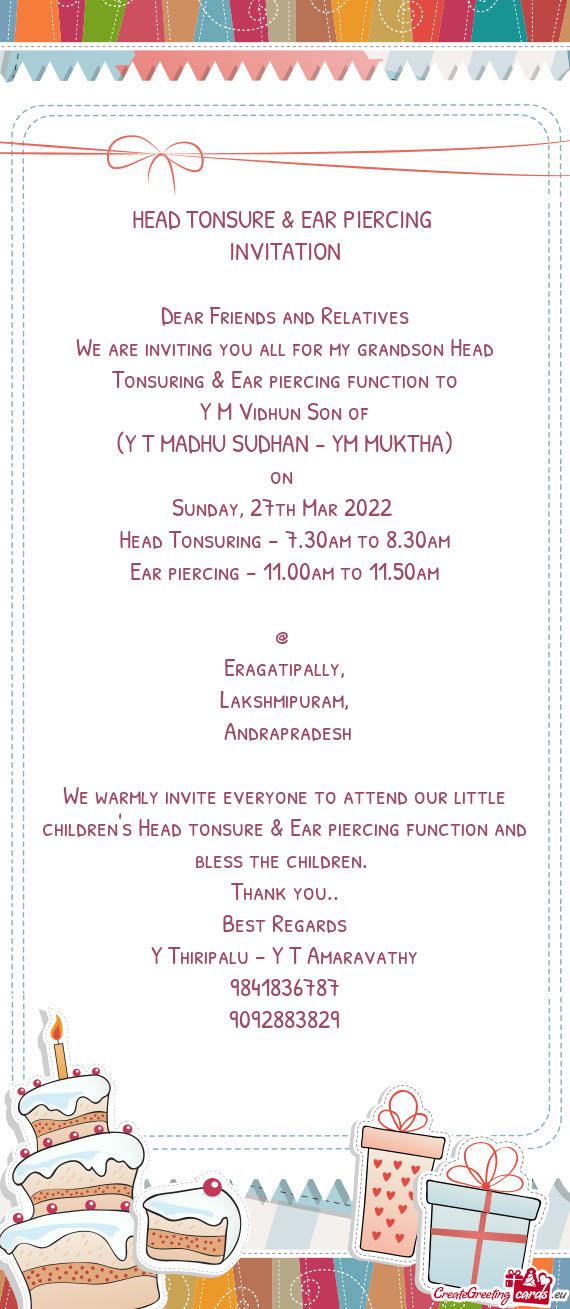 HEAD TONSURE & EAR PIERCING 
 INVITATION 
 
 Dear Friends and Relatives
 We are inviting you all fo