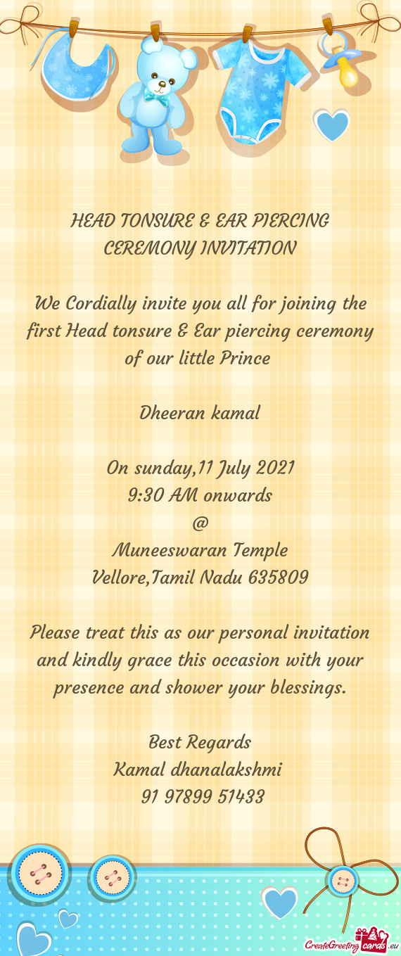 Head tonsure & Ear piercing ceremony of our little Prince 
 
 Dheeran kamal
 
 On sunday