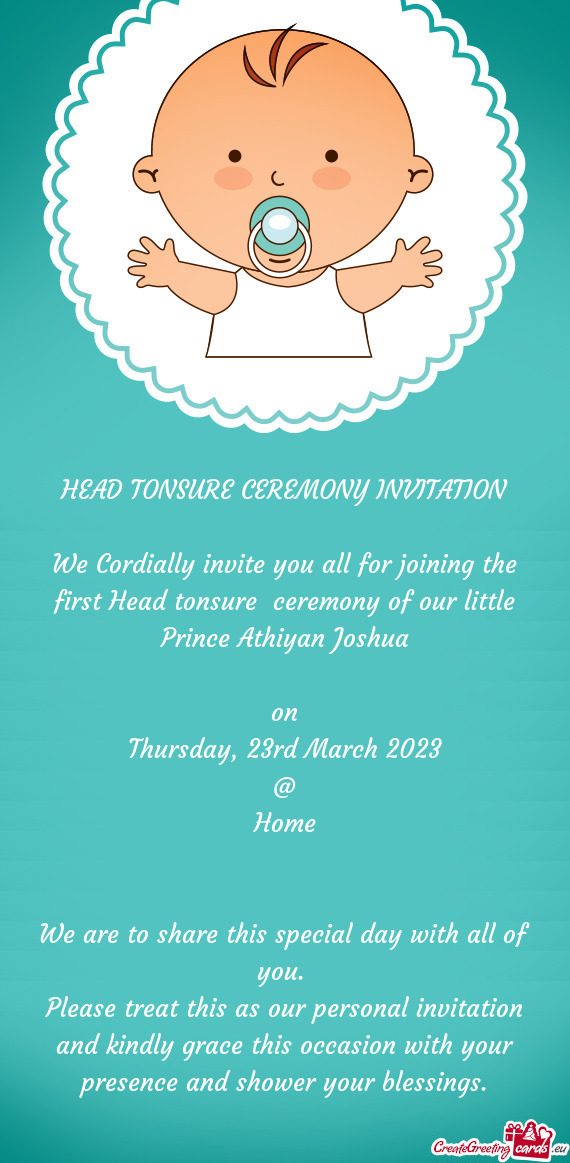 HEAD TONSURE CEREMONY INVITATION We Cordially invite you all for joining the first Head tonsure