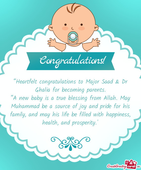 “Heartfelt congratulations to Major Saad & Dr Ghalia for becoming parents