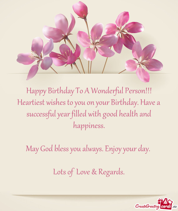 Heartiest wishes to you on your Birthday. Have a successful year filled with good health and happine
