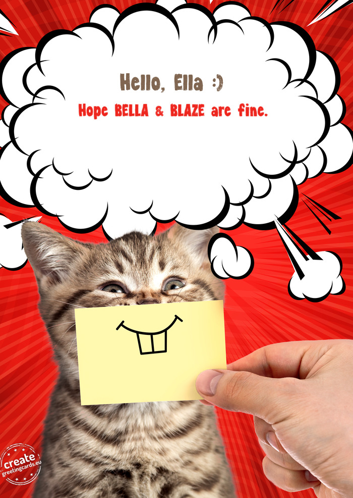 Hello, Ella :) Hope BELLA & BLAZE are fine