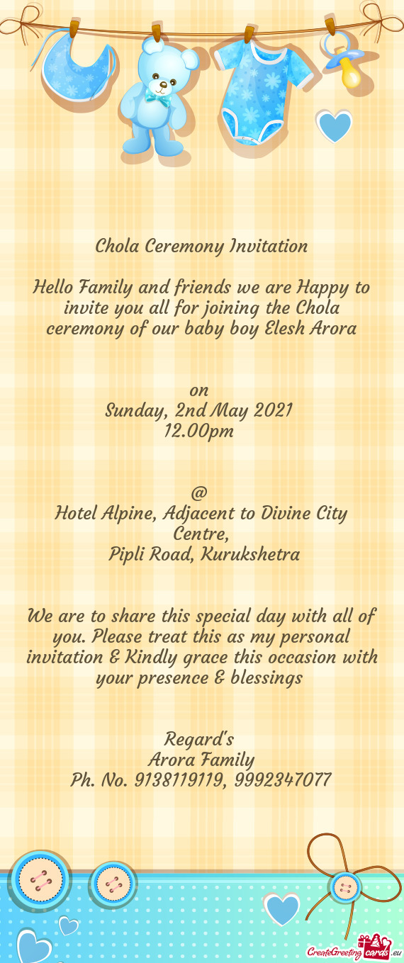 Hello Family and friends we are Happy to invite you all for joining the Chola ceremony of our baby b