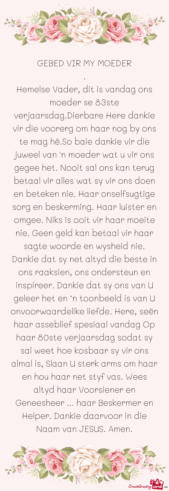 Hemelse Vader, dit is vandag ons moeder se 83ste verjaarsdag.Dierbare Here dankie vir die voorerg om