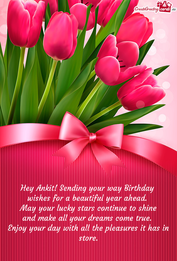 Hey Ankit! Sending your way Birthday