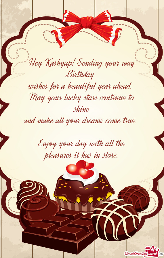 Hey Kashyap! Sending your way Birthday