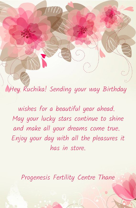 Hey Ruchika! Sending your way Birthday