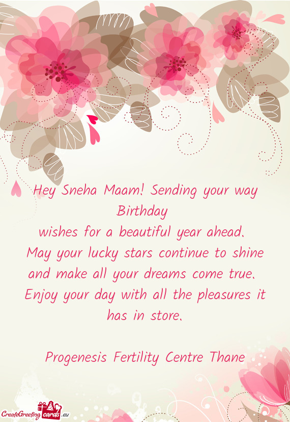 Hey Sneha Maam! Sending your way Birthday
