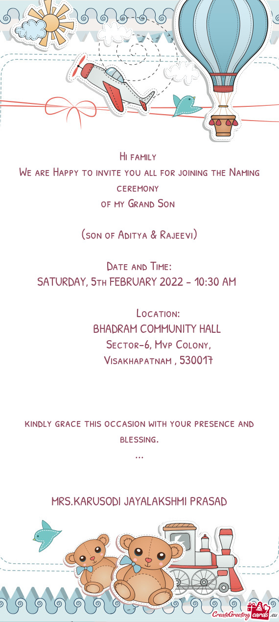 Hi family 
 We are Happy to invite you all for joining the Naming ceremony 
 of my Grand Son 
 
 (so
