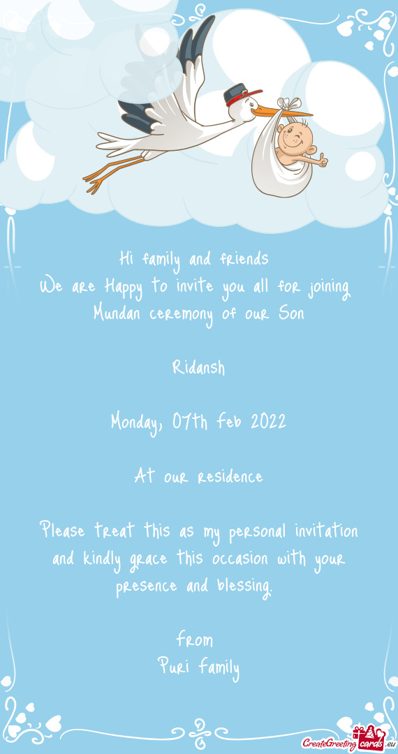 Hi family and friends 
 We are Happy to invite you all for joining 
 Mundan ceremony of our Son
 
 R