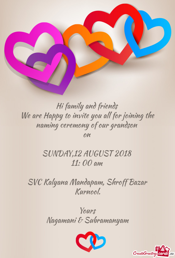 Hi family and friends 
 We are Happy to invite you all for joining the
 naming ceremony of our grand