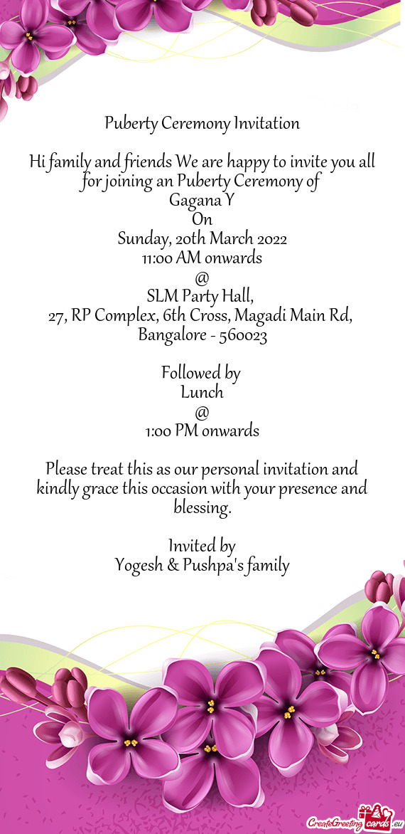 Hi family and friends We are happy to invite you all for joining an Puberty Ceremony of