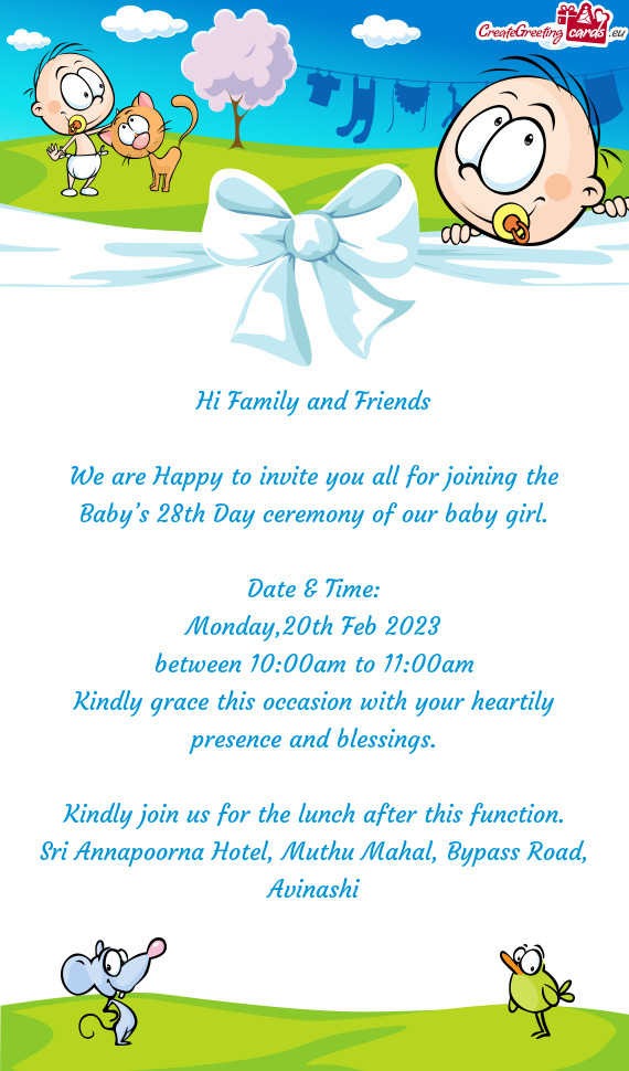 Hi Family and Friends We are Happy to invite you all for joining the Baby’s 28th Day ceremony