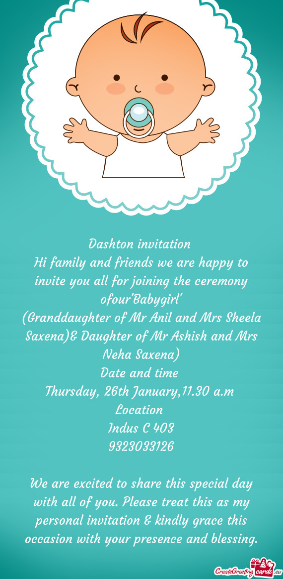 Hi family and friends we are happy to invite you all for joining the ceremony ofour"Babygirl"