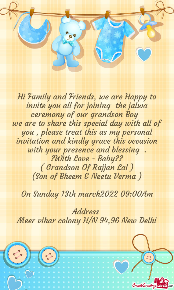 Hi Family and Friends, we are Happy to invite you all for joining the jalwa ceremony of our grandso