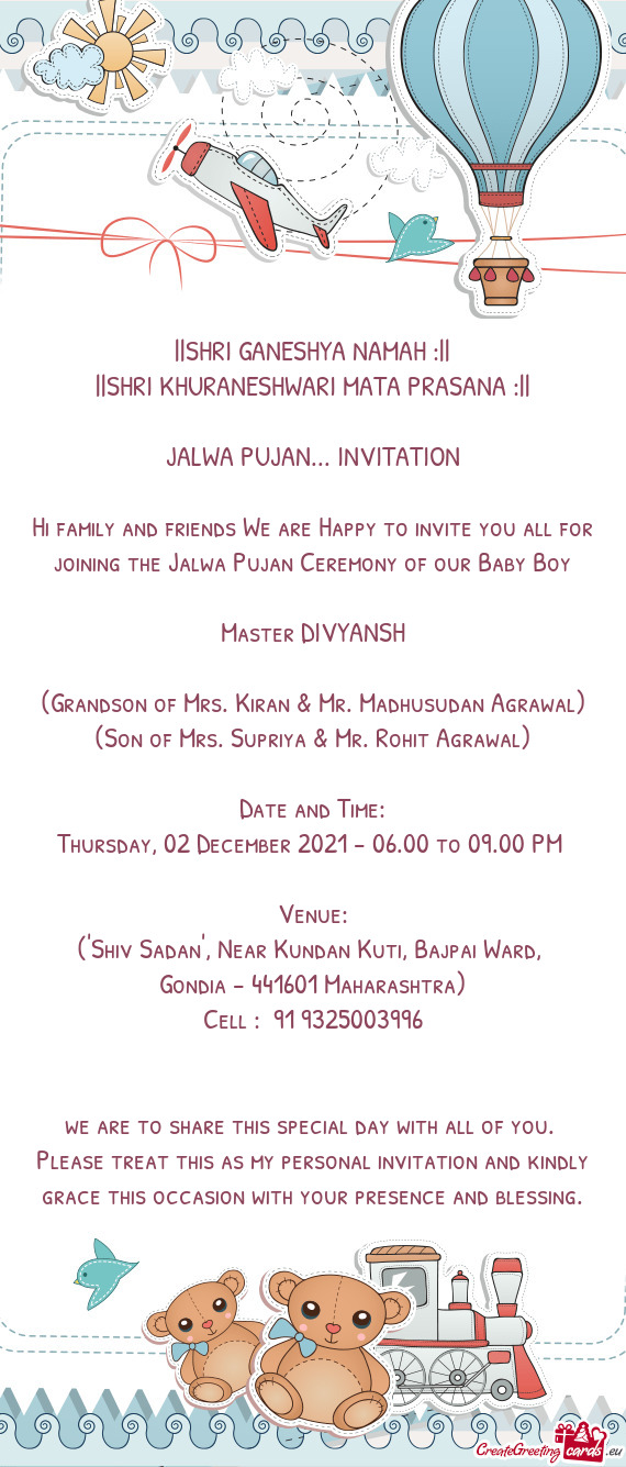 Hi family and friends We are Happy to invite you all for joining the Jalwa Pujan Ceremony of our Bab