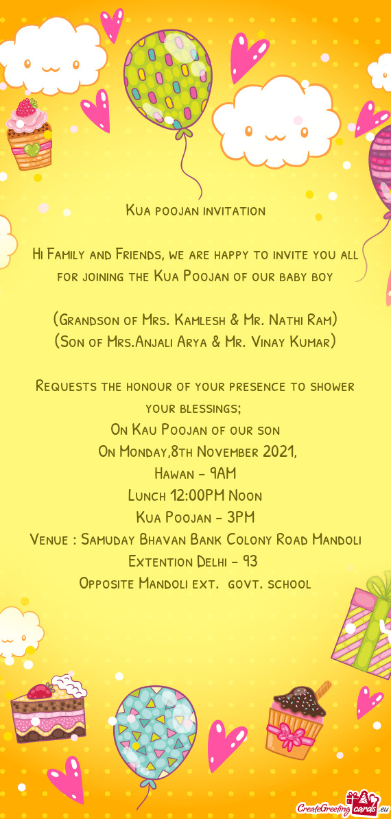 Hi Family and Friends, we are happy to invite you all for joining the Kua Poojan of our baby boy
