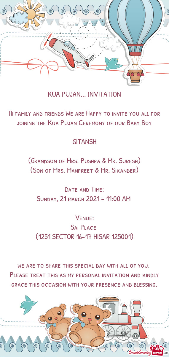 Hi family and friends We are Happy to invite you all for joining the Kua Pujan Ceremony of our Baby