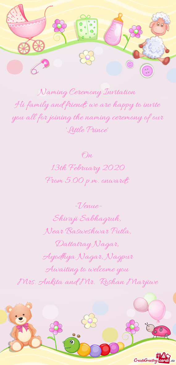 Hi family and friends we are happy to invite you all for joining the naming ceremony of our "Little