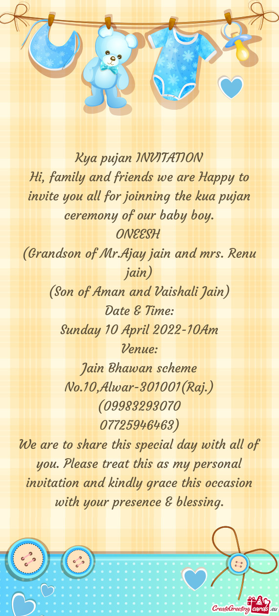 Hi, family and friends we are Happy to invite you all for joinning the kua pujan ceremony of our bab