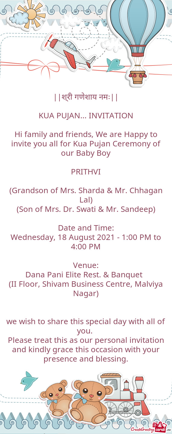 Hi family and friends, We are Happy to invite you all for Kua Pujan Ceremony of our Baby Boy