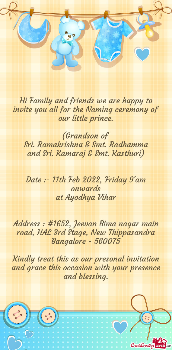 Hi Family and friends we are happy to invite you all for the Naming ceremony of our little prince