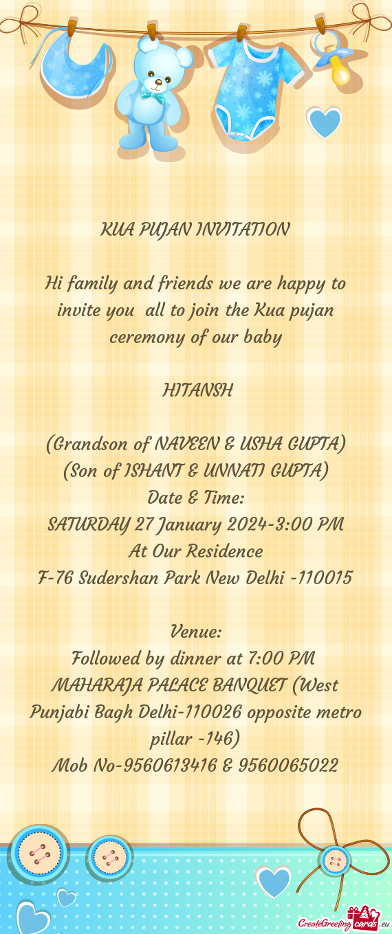Hi family and friends we are happy to invite you all to join the Kua pujan ceremony of our baby