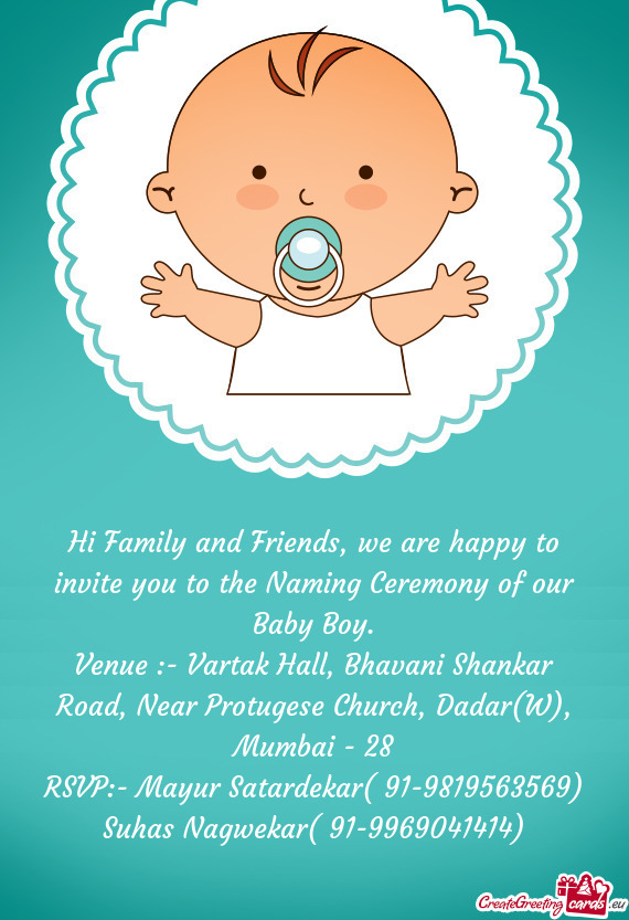 Hi Family and Friends, we are happy to invite you to the Naming Ceremony of our Baby Boy