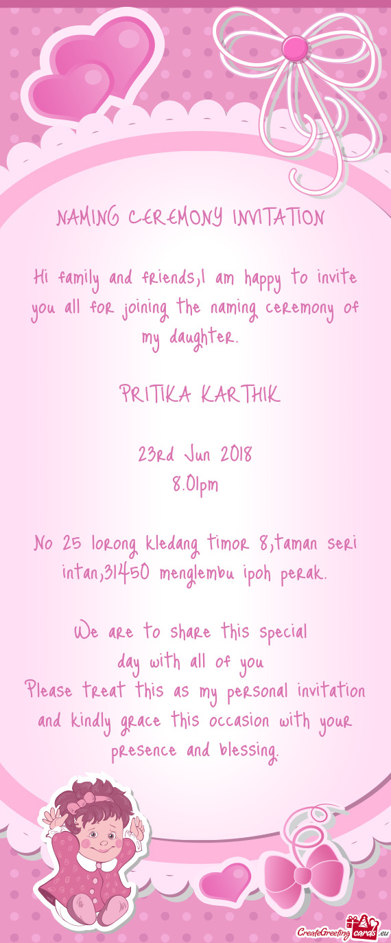 Hi family and friends,I am happy to invite you all for joining the naming ceremony of my daughter