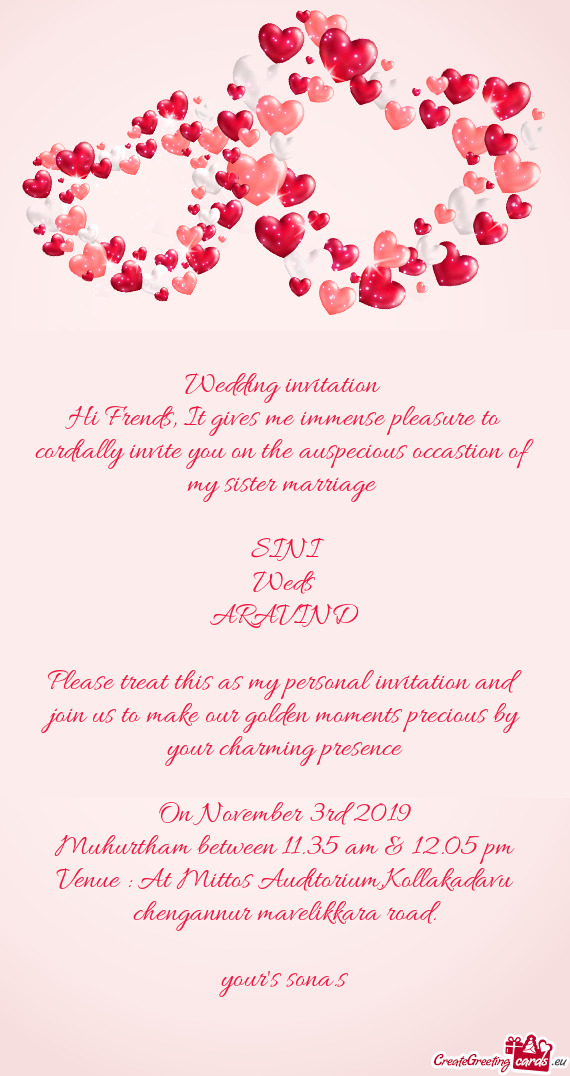 Hi Frends, It gives me immense pleasure to cordially invite you on the auspecious occastion of my si