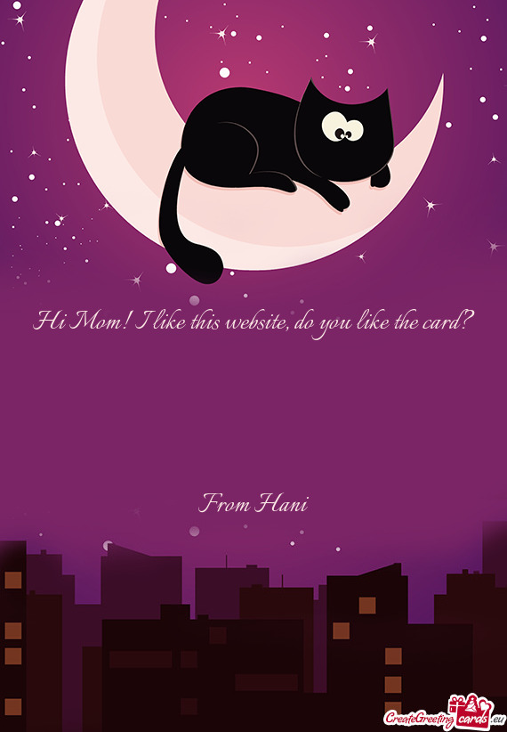 Hi Mom! I like this website, do you like the card