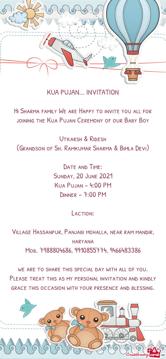 Hi Sharma family We are Happy to invite you all for joining the Kua Pujan Ceremony of our Baby Boy