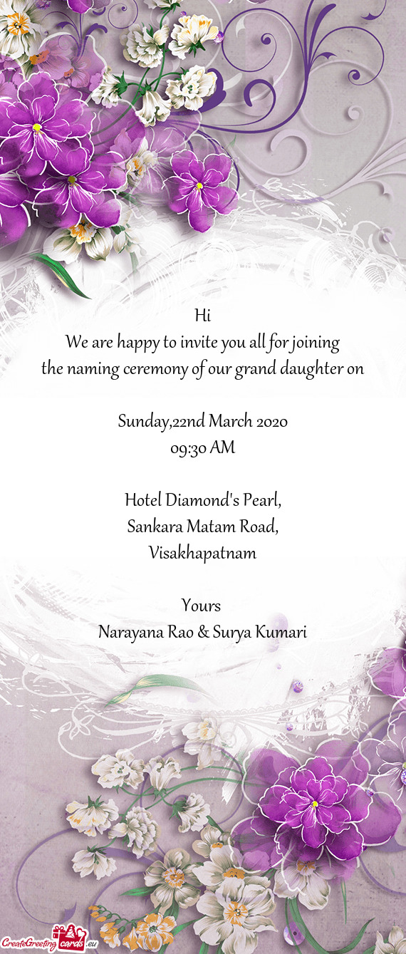 Hi
 We are happy to invite you all for joining
 the naming ceremony of our grand daughter on
 
 Sund