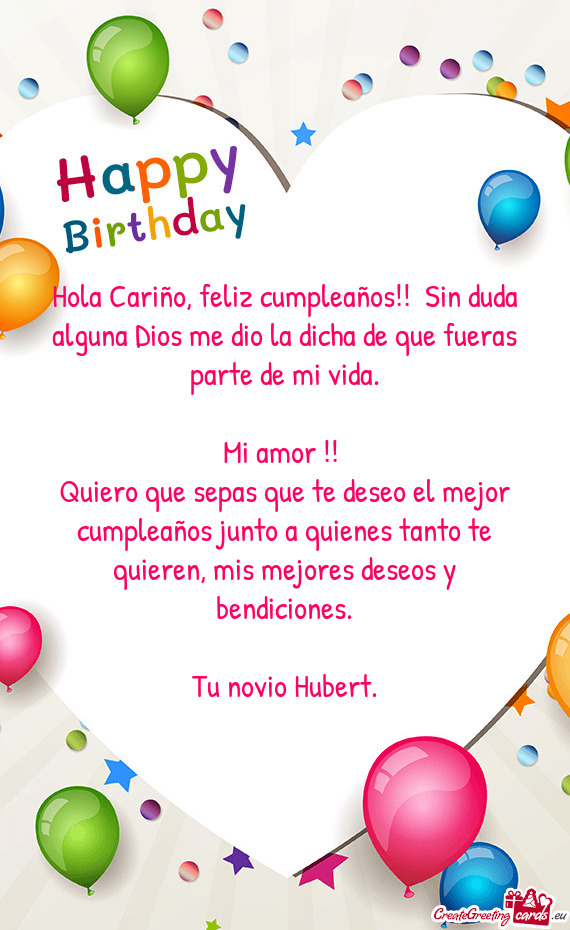 Hola Cariño, feliz cumpleaños!! Sin duda alguna Dios me dio la dicha de que fueras parte de mi vi