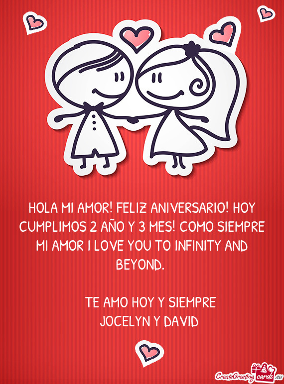 HOLA MI AMOR! FELIZ ANIVERSARIO! HOY CUMPLIMOS 2 AÑO Y 3 MES! COMO SIEMPRE MI AMOR I LOVE YOU TO IN