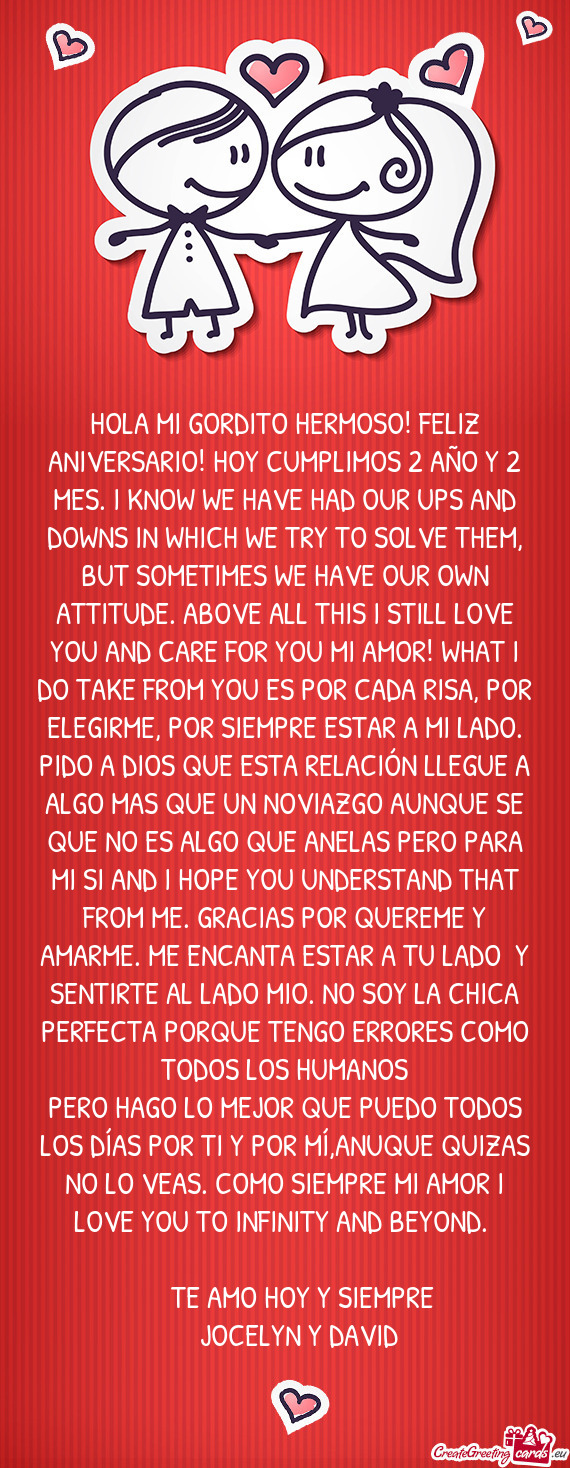 HOLA MI GORDITO HERMOSO! FELIZ ANIVERSARIO! HOY CUMPLIMOS 2 AÑO Y 2 MES. I KNOW WE HAVE HAD OUR UPS