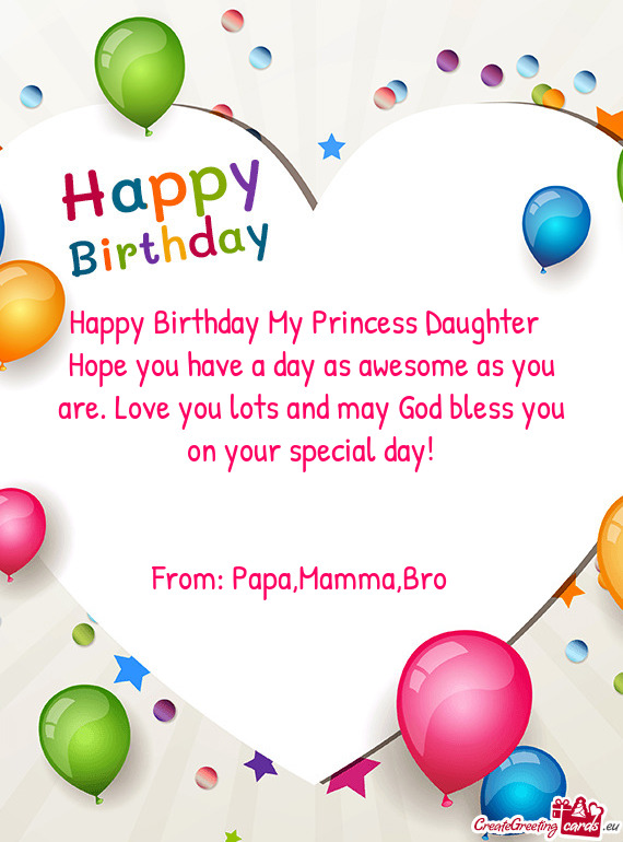 Hope you have a day as awesome as you are. Love you lots and may God bless you on your special day