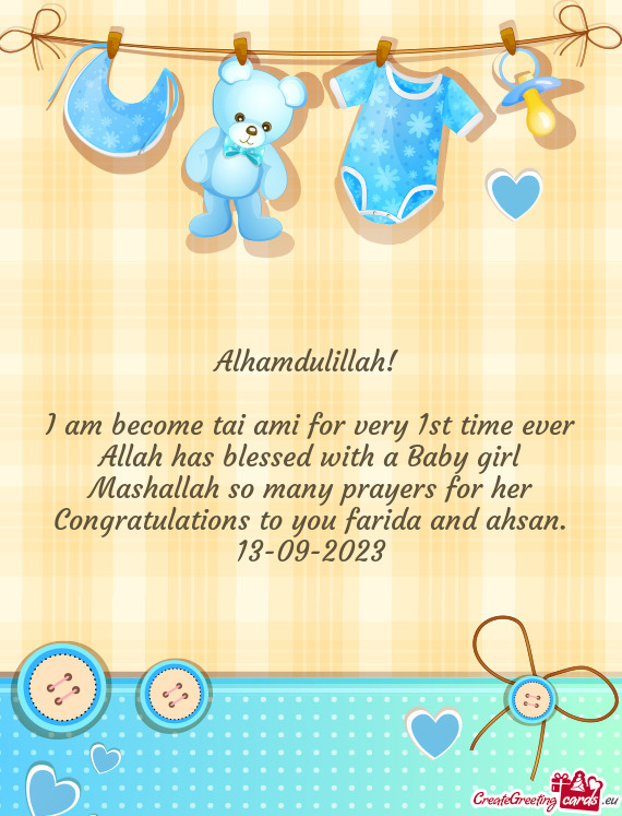 I am become tai ami for very 1st time ever Allah has blessed with a Baby girl Mashallah so many pray