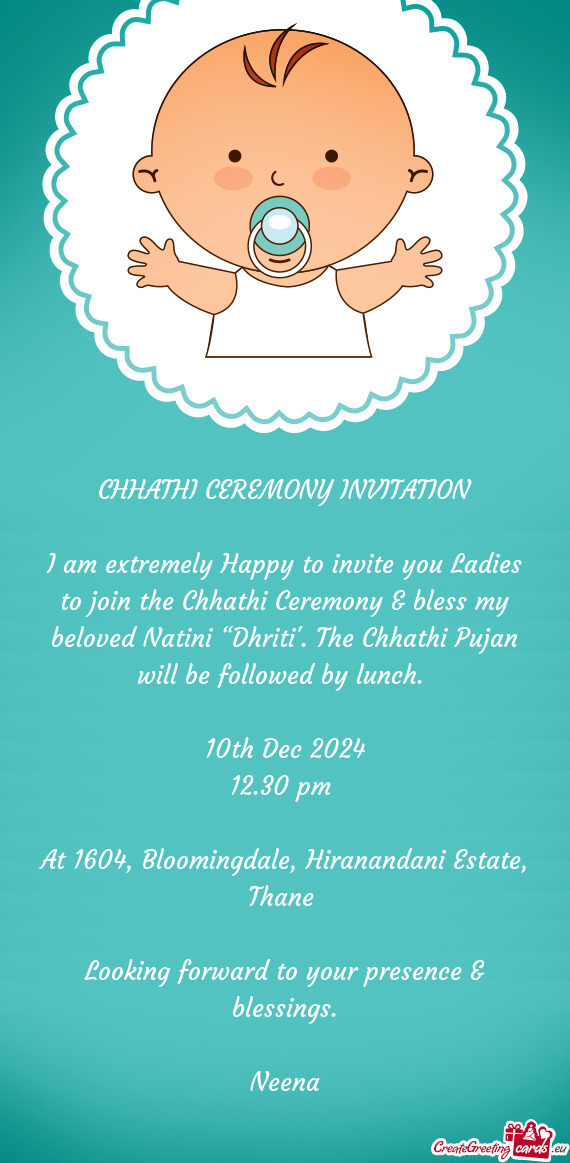 I am extremely Happy to invite you Ladies to join the Chhathi Ceremony & bless my beloved Natini “