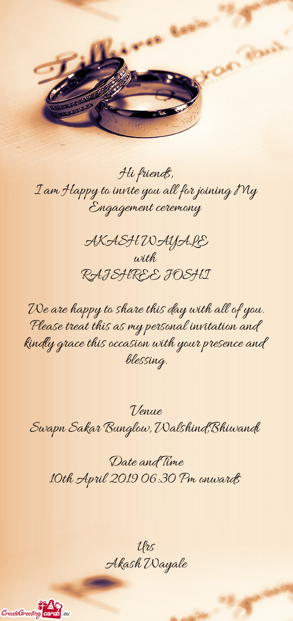 I am Happy to invite you all for joining My Engagement ceremony