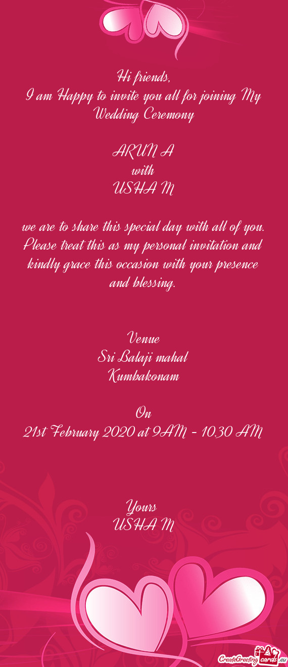 I am Happy to invite you all for joining My Wedding Ceremony
 
 ARUN A
 with
 USHA M
 
 we are to