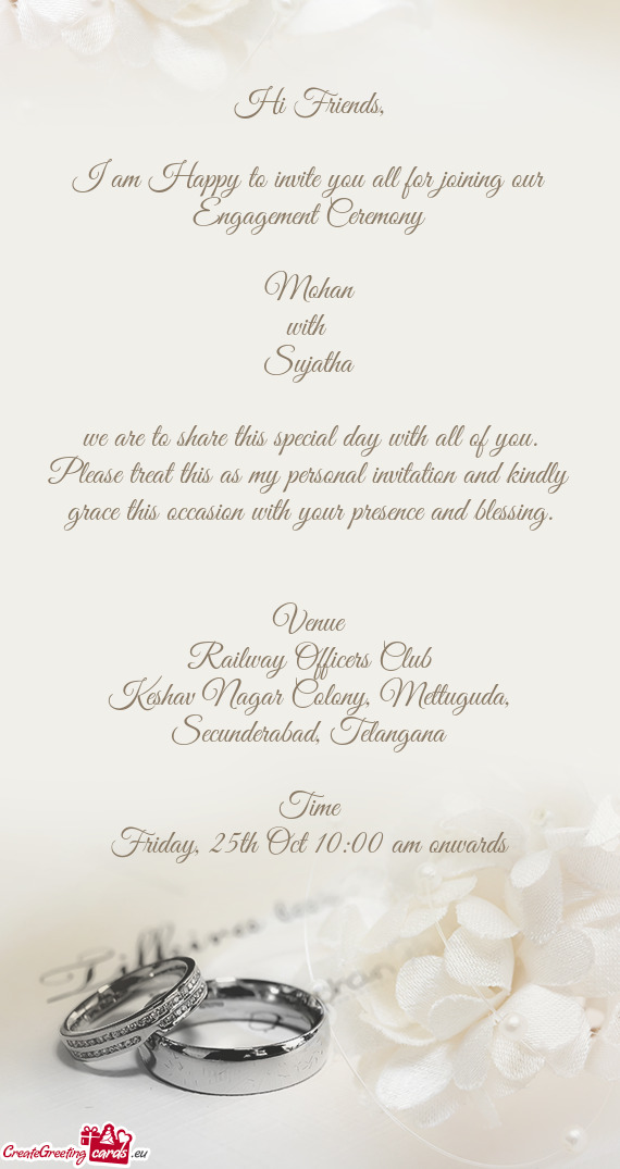 I am Happy to invite you all for joining our Engagement Ceremony