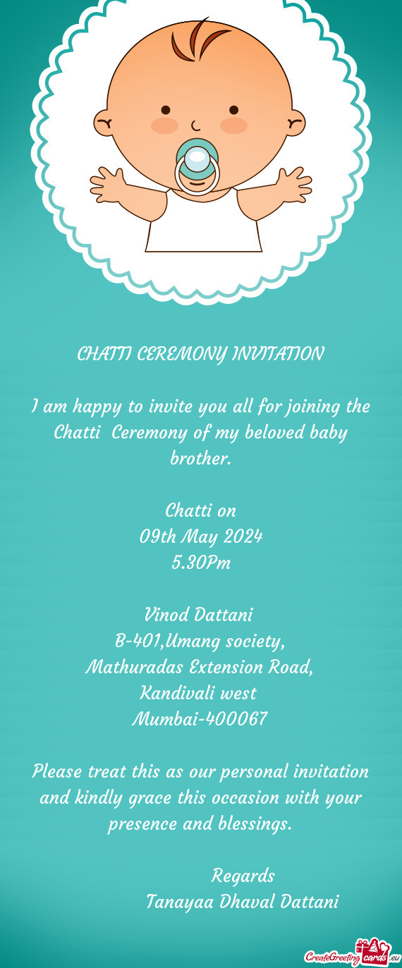 I am happy to invite you all for joining the Chatti Ceremony of my beloved baby brother