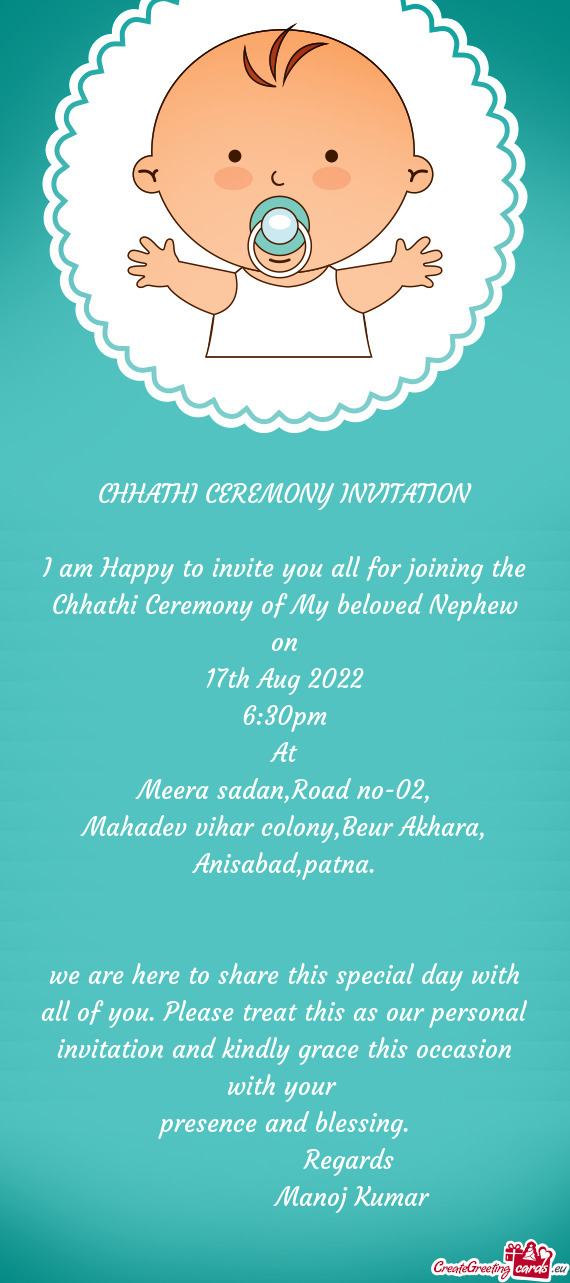 I am Happy to invite you all for joining the Chhathi Ceremony of My beloved Nephew