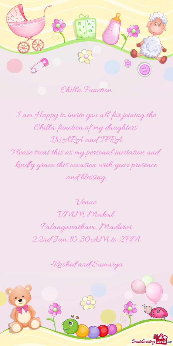 I am Happy to invite you all for joining the Chilla function of my daughters