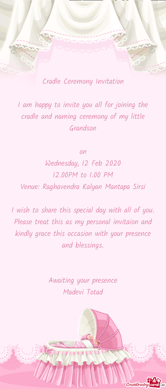 I am happy to invite you all for joining the cradle and naming ceremony of my little Grandson