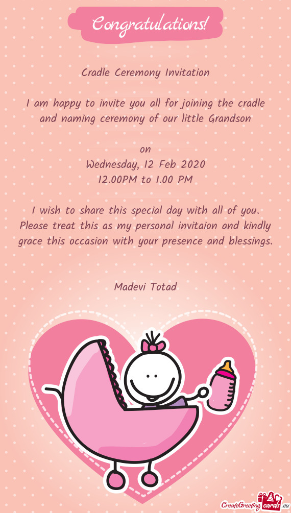 I am happy to invite you all for joining the cradle and naming ceremony of our little Grandson