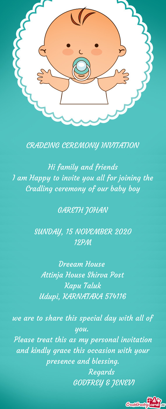 I am Happy to invite you all for joining the Cradling ceremony of our baby boy
