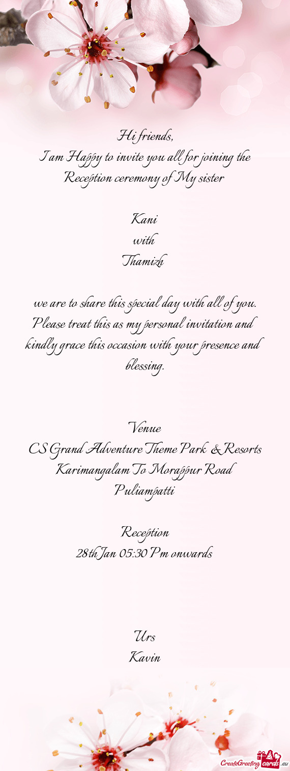 I am Happy to invite you all for joining the Reception ceremony of My sister 
 
 Kani 
 with 
 Tha